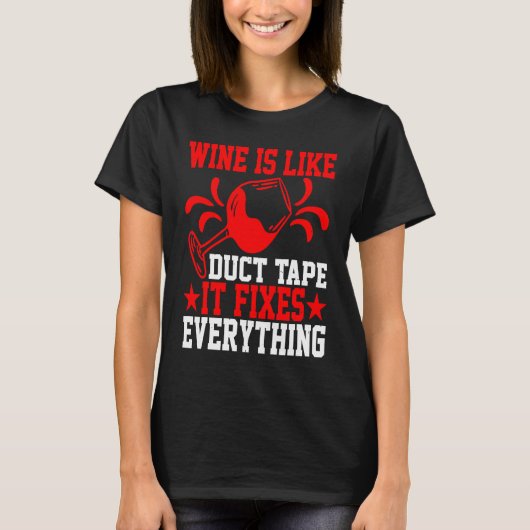 T-shirt Wine Is Like Duct Tape It Fixes Everything (Devant)