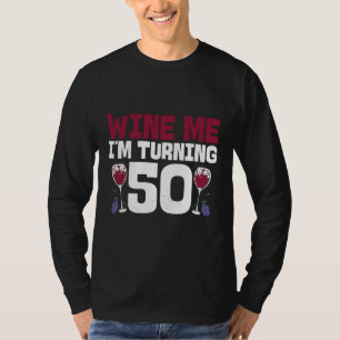 T-shirt Wine Me I Tourning 50 Boire 50e Anniversaire
