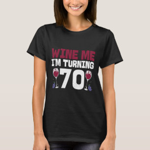 T-shirt Wine Me I Tourning 70 Boire 70e Anniversaire