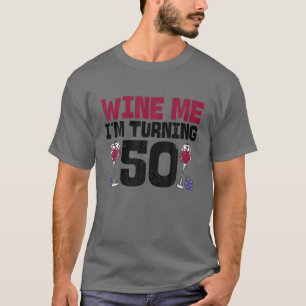 T-shirt Wine Me I'm Turning 50 Boire 50E Anniversaire Anni