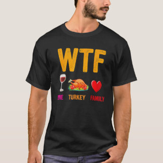 T-shirt Wine Turkey Family  WTF  Thanksgiving