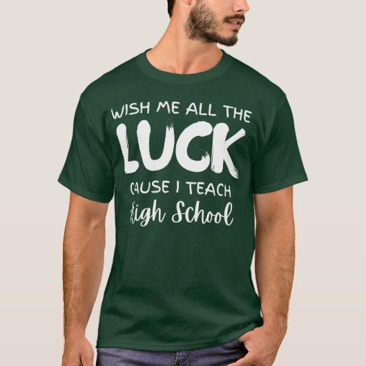 T-shirt Wish Me Allhe Luck Cause Ieach High School retro (Devant)