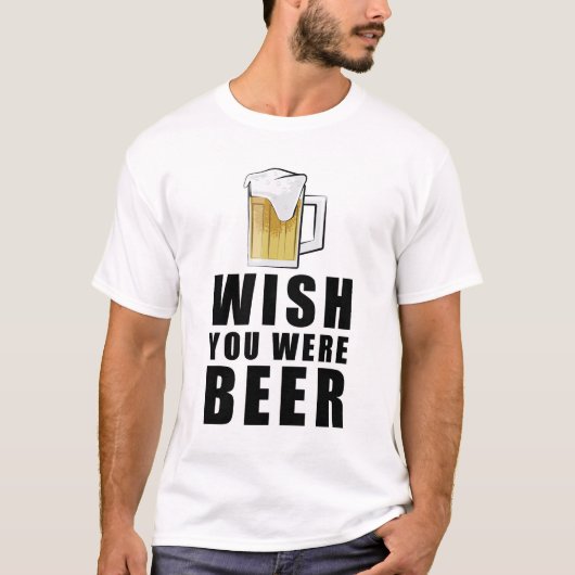 T-shirt Wish You Were Beer - Funny Design (Devant)