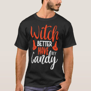 T-shirt Witch Better Have My Candy Corn Halloween Party Pu