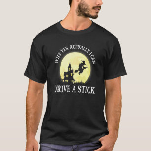 T-shirt Witch Costume Why Yes Actually I Can Drive A Stick