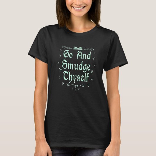 T-shirt Witchcraft Wiccan Witch Go Et Smudge Vous-Même (Devant)