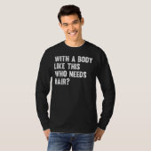 T-shirt With A Body Like This Who Needs Hair Bald Baldin (Devant entier)