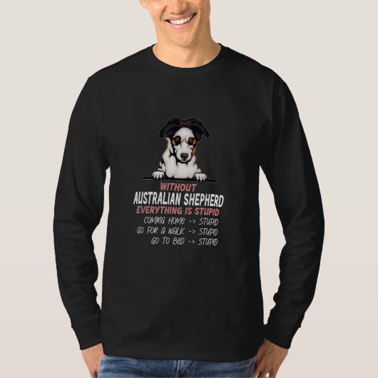 T-shirt without Australian Shepherd dog everything is stup (Devant)