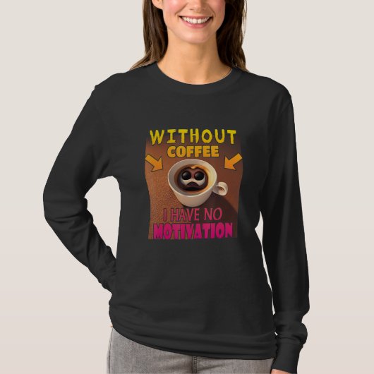 T-shirt Without Coffee I Have No Motivation - Coffee Lover (Devant)