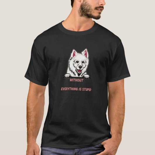 T-shirt without Eskimo Dog dog everything is stupid Premiu (Devant)