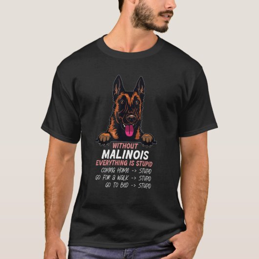 T-shirt without Malinois dog everything is stupid (Devant)