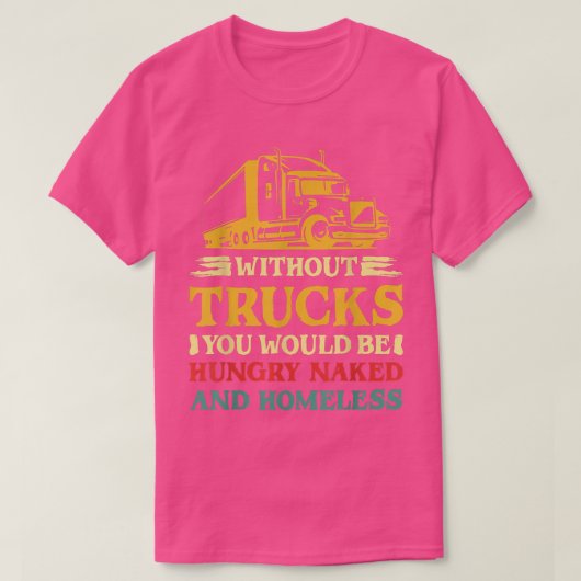 T-shirt Without Trucks Be Hungry And Homeless Trucker Truc (Design devant)