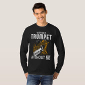 T-shirt Without Trumpet Without Me I Trumpet (Devant entier)