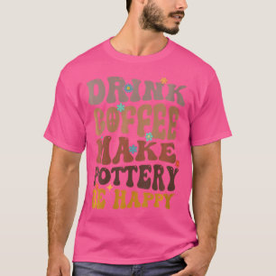 T-shirt Wo Boire Café Faire Poterie Être Heureux Ceramic A