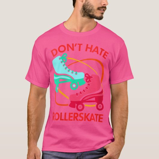 T-shirt Wo Don'T Hate Rollerskate Roller Skate Roller Skat (Devant)