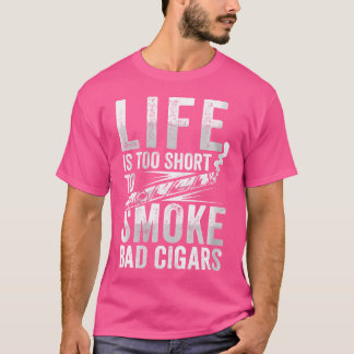 T-shirt Wo Funny Life'S Too Short For Bad Cigar