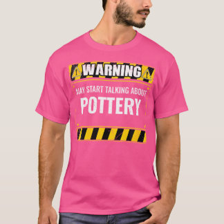T-shirt Wo Warning May Start Talking About Pottery Clay Ce