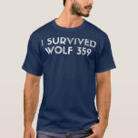 T-shirt Wolf 359 Survived Funny Science Fiction Space<br><div class="desc">Wolf 359 Survived Funny Science Fiction Space.</div>