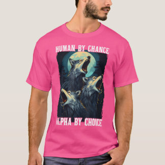 T-shirt Wolf Humain Par Chance Alpha Par Choix