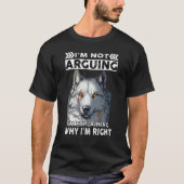 T-shirt Wolf I'm Not Arguing I'm Explaining Why I'm Right (Devant)