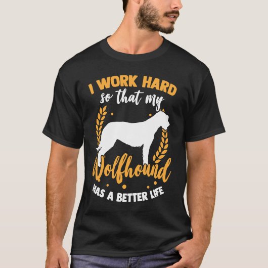 T-shirt Wolfhound work hard Irish Greyhound Irish Wolfhoun (Devant)