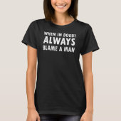 T-shirt Women Saying When In Doubt Always Blame A Man (Devant)
