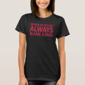 T-shirt Women Saying When In Doubt Always Blame A Man (Devant)