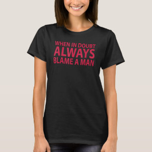 T-shirt Women Saying When In Doubt Always Blame A Man