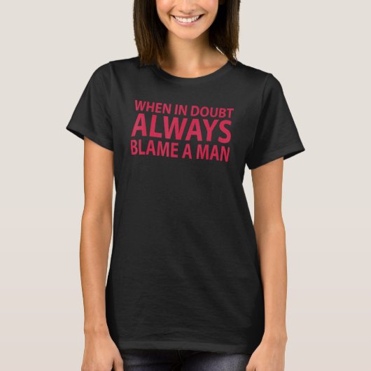 T-shirt Women Saying When In Doubt Always Blame A Man (Devant)