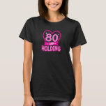 T-shirt Womens 80 and holding 80th birthday for her eighti<br><div class="desc">Womens 80 and holding 80th birthday for her eightieth bday.</div>