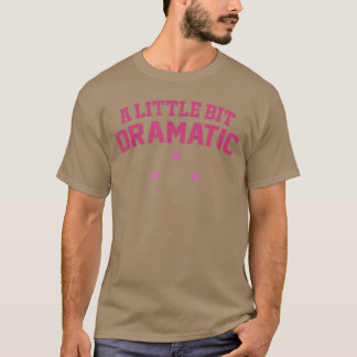 T-shirt Womens a Little Bit Dramatic