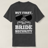 T-shirt Womens But first, be a bride security brides  (Design devant)