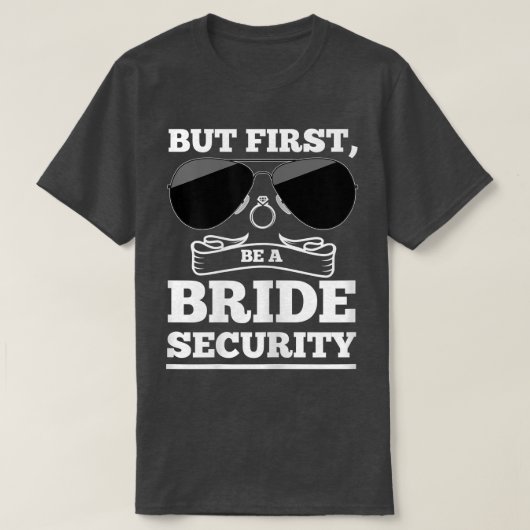 T-shirt Womens But first, be a bride security brides  (Design devant)