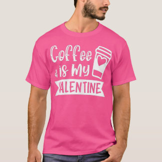 T-shirt Womens Coffee Is My Valentine - Coffee Lover Vale