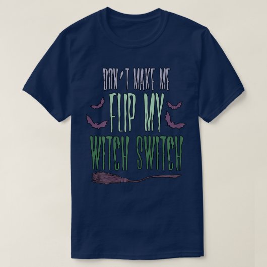 T-shirt Womens Dont Make Me Flip My Witch Switch Sarcastic (Design devant)