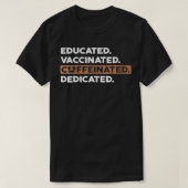 T-shirt Womens Educated Vaccinated Caffeinated Dedicated   (Design devant)