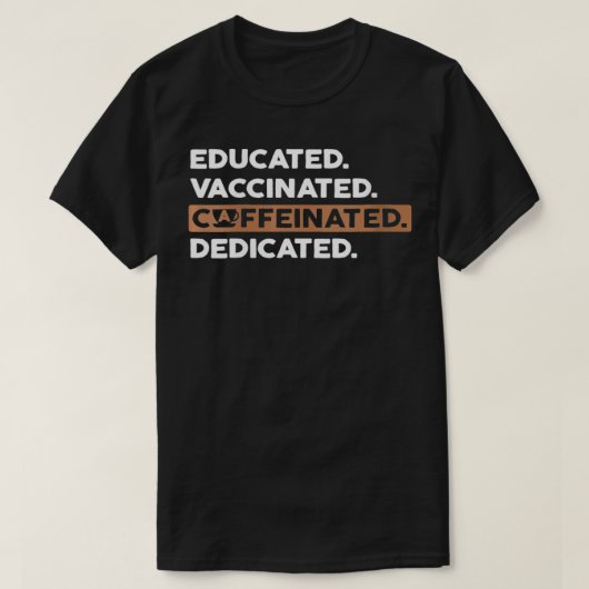 T-shirt Womens Educated Vaccinated Caffeinated Dedicated   (Design devant)