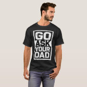 T-shirt Womens Go ask your dad  (Devant entier)