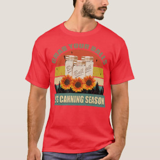 T-shirt Womens Grab Your Balls Its Canning Season Funny Sa