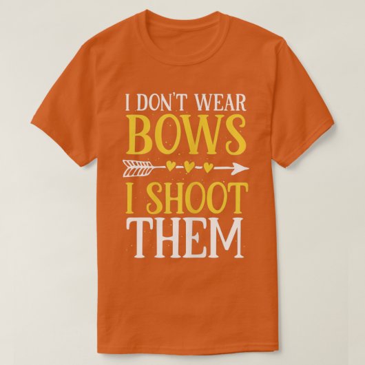 T-shirt Womens I Dont Wear Bows I Shoot Them Funny Archery (Design devant)