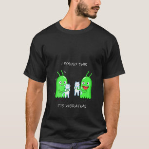 T-shirt Womens I Found This It's Vibrating Alien Ca