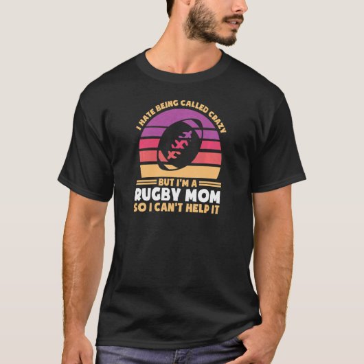T-shirt Womens I hate being called crazy but I'm rugby mom (Devant)