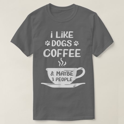 T-shirt Womens I LIKE DOGS COFFEE MAYBE 3 PEOPLE Sarcasm W (Design devant)