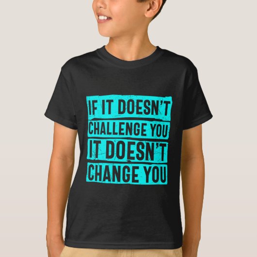 T-shirt Womens If It Doesn't Challenge You Doesn't Change  (Devant)