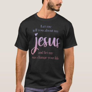 T-shirt Womens Let Me Tell You About My Jesus Christian Be