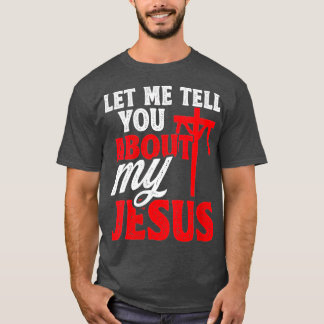 T-shirt Womens Let Me Tell You About My Jesus God Arbitrai