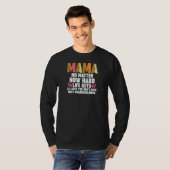 T-shirt Womens mama no matter how hard life gets at least  (Devant entier)