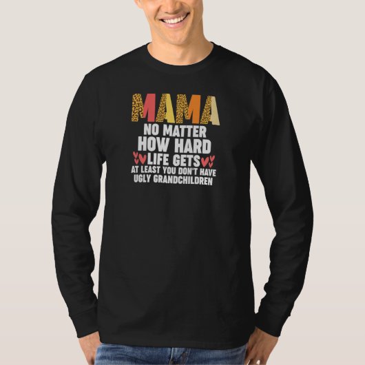 T-shirt Womens mama no matter how hard life gets at least  (Devant)