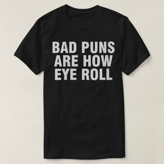 T-shirt Womens Mauvais puns sont comment les yeux roulent (Design devant)