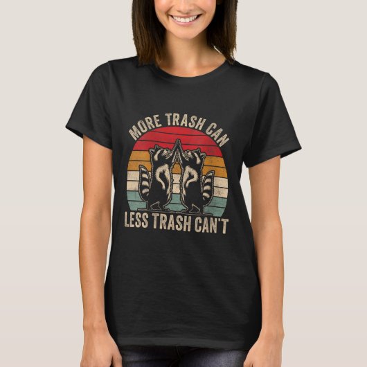 T-shirt Womens More Trash Can Less Trash Can't, Funny Retr (Devant)
